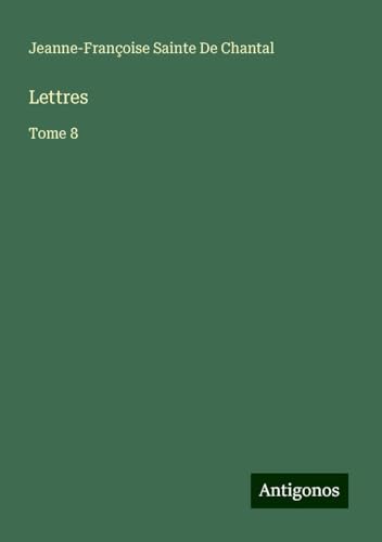 Lettres: Tome 8 von Antigonos Verlag