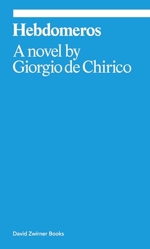Hebdomeros: A Novel Giorgio de Chirico (Ekphrasis) von David Zwirner
