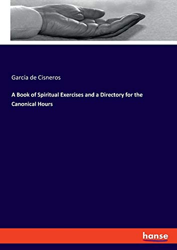 A Book of Spiritual Exercises and a Directory for the Canonical Hours von Hansebooks
