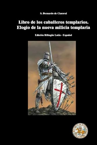 Libro para los Caballeros Templarios sobre el elogio de la nueva milicia: Edición bilingüe latín - castellano von Independently published