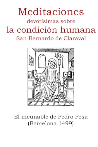 Meditaciones devotísimas sobre la condición humana. San Bernardo de Claraval: El incunable de Pedro Posa. Barcelona 1499 (Incunables Singulares de Europa) von Independently published