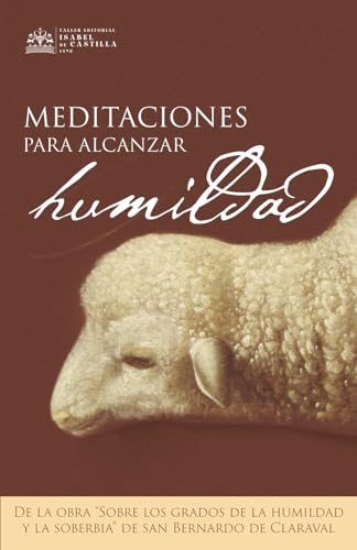 Meditaciones para alcanzar la humildad: De la obra "Sobre los grados dela humildad y la soberbia" de San Bernardo de Claraval von Independently published