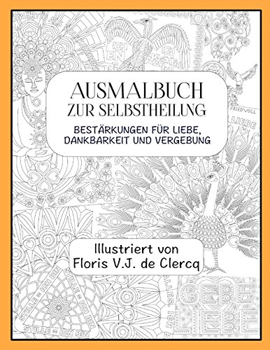 Ausmalbuch zur Selbstheilung: Bestärkungen für Liebe, Dankbarkeit und Vergebung (Ausmalbücher zur Selbstheilung, Band 1)