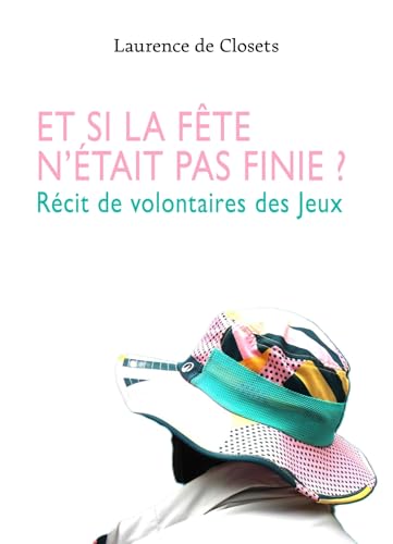 Et si la fête n'était pas finie ?: Récit de volontaires des Jeux von Librinova
