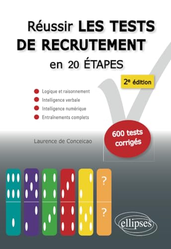 Réussir les tests de recrutement en 20 étapes - 2e édition. Logique et raisonnement, intelligence verbale, intelligence numérique, entraînements complets. S’entraîner avec plus de 600 tests corrigés Réussir les tests de recrutement en 20 étapes - 2e édition. Logique et raisonnement, intelligence verbale, intelligence numérique, entraînements complets. S’entraîner avec plus de 600 tests corrigés