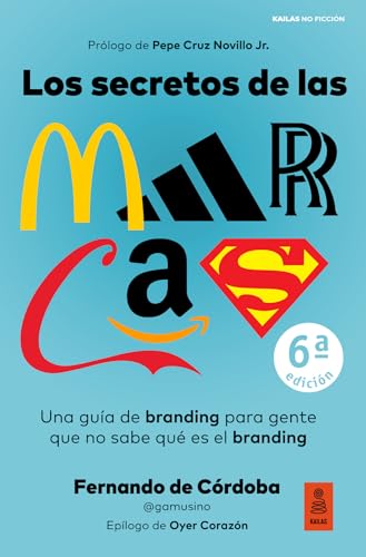 Los secretos de las marcas: Una guía de branding para gente que no sabe qué es el branding (Kailas No Ficción)