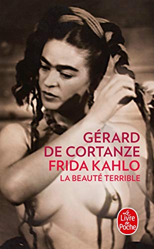 Frida Kahlo: La beauté terrible von Le Livre de Poche