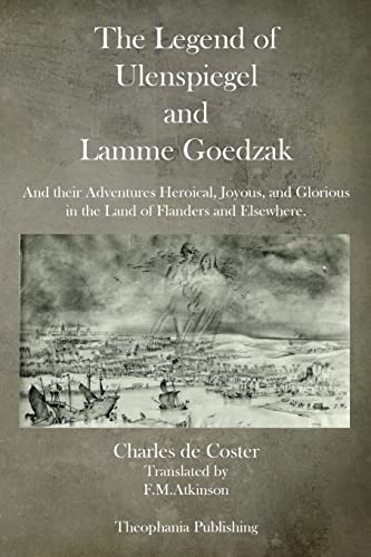 The Legend of Ulenspiegel and Lamme Goedzak: And their Adventures Heroical, Joyous, and Glorious in the Land of Flanders and Elsewhere. von CREATESPACE