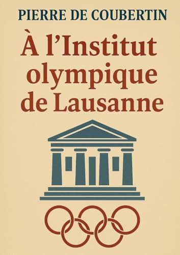 À l'Institut olympique de Lausanne: L'héritage visionnaire du père des Jeux olympiques modernes : olympisme, pédagogie et idéal sportif von BoD – Books on Demand – Frankreich