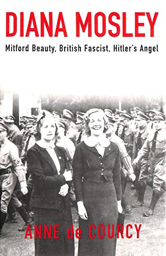 Diana Mosley: Mitford Beauty, British Fascist, Hitler's Angel von William Morrow