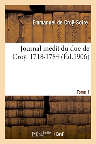 Journal inédit du duc de Croÿ (1718-1784). T. 1 (Histoire) von Hachette Livre - BNF