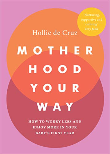 Motherhood Your Way: How to Worry Less and Enjoy More in Your Baby's First Year von Vermilion