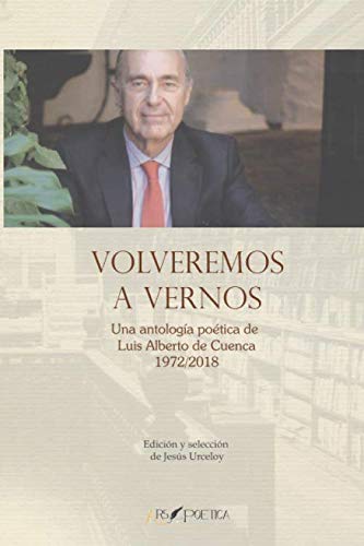 Volveremos a vernos: Una antología de Luis Alberto de Cuenca 1972/2018: Edición y selección deJesús Urceloy (BEATUS ILLE, Band 1) von Ars Poetica