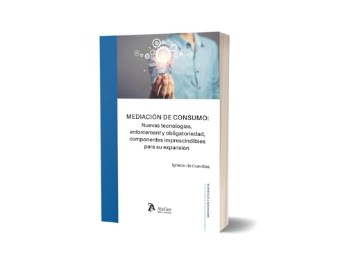Mediación de consumo: Nuevas tecnologías, enforcementy obligatoriedad, Mediación de consumo: Nuevas tecnologías, enforcementy obligatoriedad, von Atelier Libros S.A.