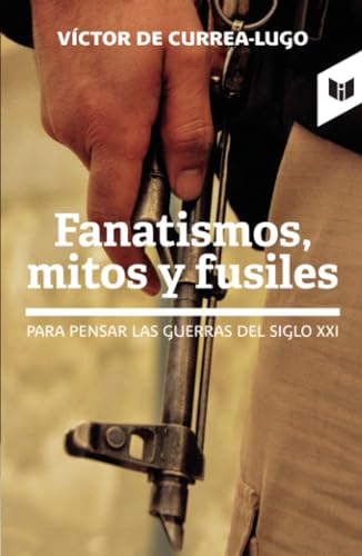 Fanatismos, mitos y fusiles: Para pensar las guerras del siglo XXI von Intermedio Editores SAS