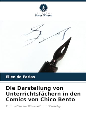 Die Darstellung von Unterrichtsfächern in den Comics von Chico Bento: Vom Willen zur Wahrheit zum Stereotyp von Verlag Unser Wissen