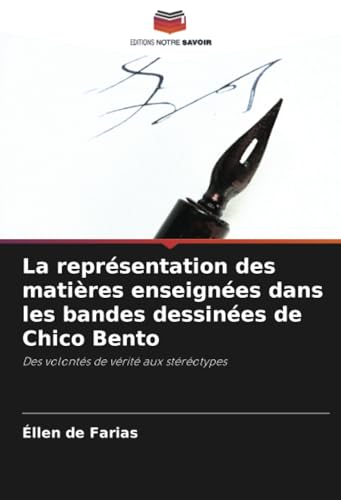 La représentation des matières enseignées dans les bandes dessinées de Chico Bento: Des volontés de vérité aux stéréotypes von Editions Notre Savoir