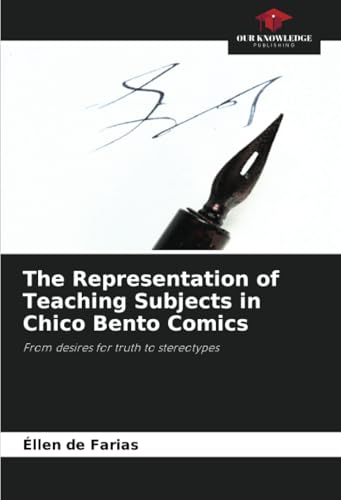 The Representation of Teaching Subjects in Chico Bento Comics: From desires for truth to stereotypes von Our Knowledge Publishing