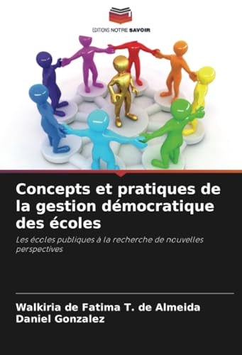 Concepts et pratiques de la gestion démocratique des écoles: Les écoles publiques à la recherche de nouvelles perspectives von Editions Notre Savoir