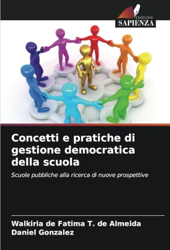 Concetti e pratiche di gestione democratica della scuola: Scuole pubbliche alla ricerca di nuove prospettive von Edizioni Sapienza