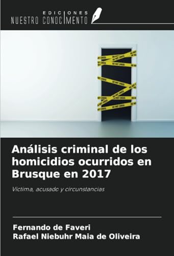 Análisis criminal de los homicidios ocurridos en Brusque en 2017: Víctima, acusado y circunstancias von Ediciones Nuestro Conocimiento