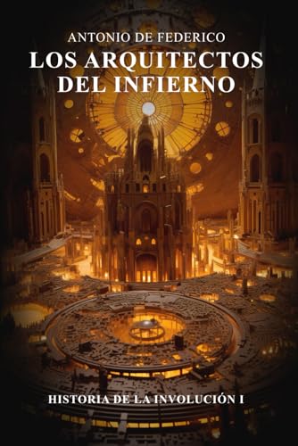 Los arquitectos del infierno: Historia de la involución I von Independently published