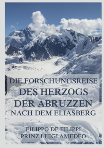 Die Forschungsreise des Herzogs der Abruzzen nach dem Eliasberg von Jazzybee Verlag