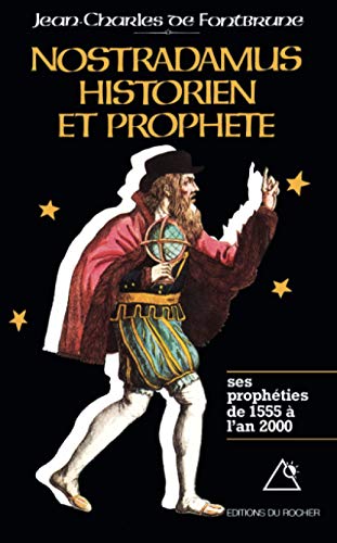 Nostradamus, historien et prophète: Tome 1. Les Prophéties de 1555 à l'an 2000 Nostradamus, historien et prophète: Tome 1. Les Prophéties de 1555 à l'an 2000