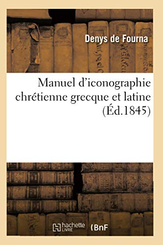 Manuel d'iconographie chrétienne grecque et latine (Éd.1845) (Religion)