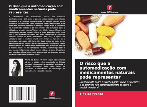 O risco que a automedicação com medicamentos naturais pode representar: Um inquérito sobre as razões pelas quais os médicos e os doentes não comunicam entre si sobre a medicina natural von Edições Nosso Conhecimento