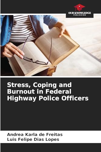 Stress, Coping and Burnout in Federal Highway Police Officers von Our Knowledge Publishing