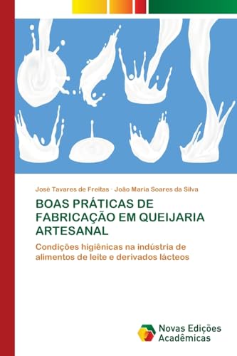 BOAS PRÁTICAS DE FABRICAÇÃO EM QUEIJARIA ARTESANAL: Condições higiênicas na indústria de alimentos de leite e derivados lácteos BOAS PRÁTICAS DE FABRICAÇÃO EM QUEIJARIA ARTESANAL: Condições higiênicas na indústria de alimentos de leite e derivados lácteos von Novas Edições Acadêmicas