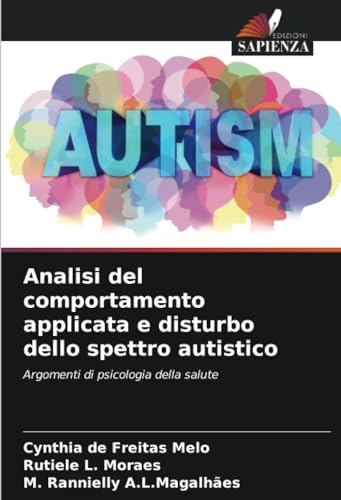 Analisi del comportamento applicata e disturbo dello spettro autistico: Argomenti di psicologia della salute von Edizioni Sapienza