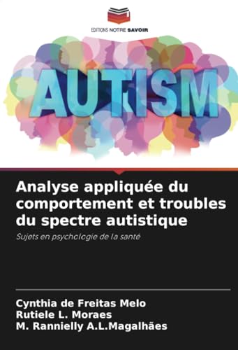 Analyse appliquée du comportement et troubles du spectre autistique: Sujets en psychologie de la santé von Editions Notre Savoir