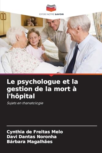 Le psychologue et la gestion de la mort à l'hôpital: Sujets en thanatologie von Editions Notre Savoir