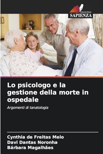 Lo psicologo e la gestione della morte in ospedale: Argomenti di tanatologia von Edizioni Sapienza
