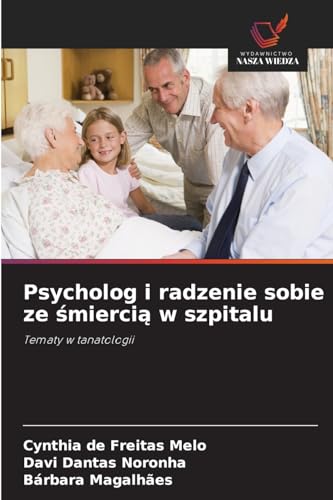 Psycholog i radzenie sobie ze smiercia w szpitalu: Tematy w tanatologii von Wydawnictwo Nasza Wiedza