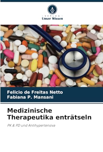 Medizinische Therapeutika enträtseln: PK & PD und Antihypertensiva von Verlag Unser Wissen