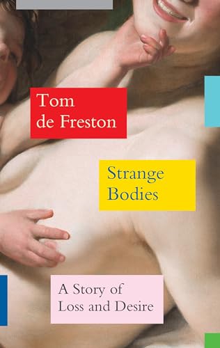 Strange Bodies: A Story of Loss and Desire von Granta Books