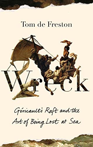 Wreck: Géricault’s Raft and the Art of Being Lost at Sea