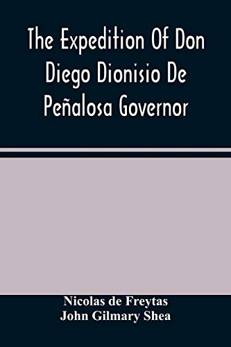 The Expedition Of Don Diego Dionisio De Peñalosa Governor Of New Mexico From Santa Fe To The River Mischipi And Quivira In 1662 von Alpha Editions