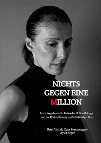 Nichts gegen eine Million ¿ die wahre Geschichte eines Online-Betrugs: Mein Weg durch die Tiefen des Online-Betrugs und die Rückeroberung des Selbstwertgefühls. Nichts gegen eine Million ¿ die wahre Geschichte eines Online-Betrugs: Mein Weg durch die Tiefen des Online-Betrugs und die Rückeroberung des Selbstwertgefühls.