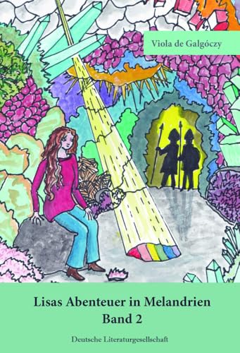 Lisas Abenteuer in Melandrien: Band 2 – Die Kristallhöhle von Deutsche Literaturgesellschaft