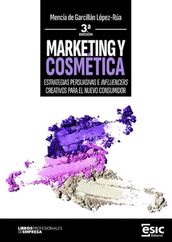 MARKETING Y COSMÉTICA: Estrategias persuasivas e influencers creativos para el nuevo consumidor (Libros profesionales de empresa) von ESIC Editorial