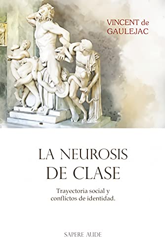 La neurosis de clase: Trayectoria social y conflictos de identidad (ENSAYO, Band 1) von Editorial Sapere Aude