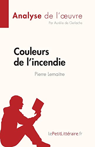 Couleurs de l'incendie de Pierre Lemaitre (Analyse de l'oeuvre): Résumé complet et analyse détaillée de l'oeuvre (Fiche de lecture) von LePetitLitteraire.fr (new)