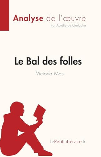 Le Bal des folles de Victoria Maes (Analyse de l'œuvre): Résumé complet et analyse détaillée de l'oeuvre (Fiche de lecture)