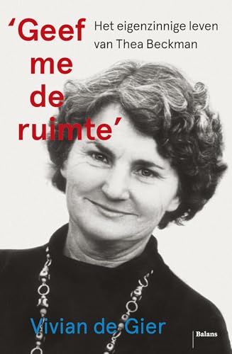 'Geef me de ruimte': het eigenzinnige leven van Thea Beckman 'Geef me de ruimte': het eigenzinnige leven van Thea Beckman von Uitgeverij Balans