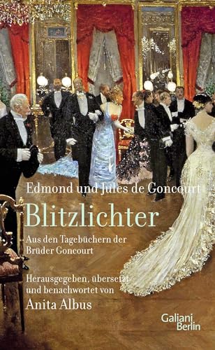 Blitzlichter. Aus den Tagebüchern der Brüder Goncourt von Galiani, Verlag