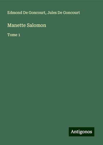 Manette Salomon: Tome 1 von Antigonos Verlag